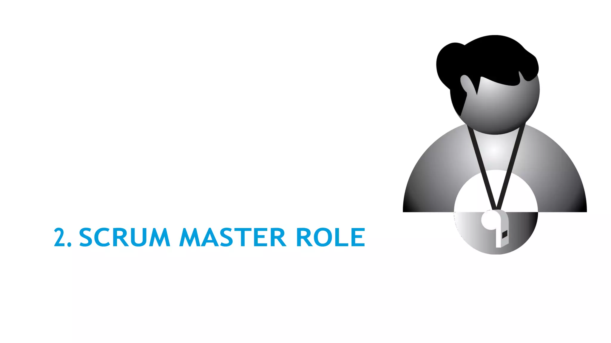 2. SCRUM MASTER ROLE
 