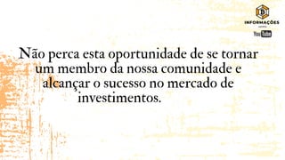 Não perca esta oportunidade de se tornar
um membro da nossa comunidade e
alcançar o sucesso no mercado de
investimentos.
 