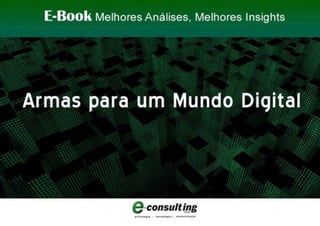 E-Book Armas para um Mundo Digital E-Consulting Corp. 2011 | Sumário 1
 