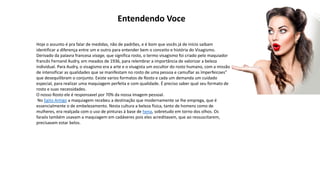 Hoje o assunto é pra falar de medidas, não de padrões, e é bom que vocês já de início saibam
identificar a diferença entre um e outro para entender bem o conceito e história do Visagismo.
Derivado da palavra francesa visage, que significa rosto, o termo visagismo foi criado pelo maquiador
francês Fernand Audry, em meados de 1936, para relembrar a importância de valorizar a beleza
individual. Para Audry, o visagismo era a arte e o visagista um escultor do rosto humano, com a missão
de intensificar as qualidades que se manifestam no rosto de uma pessoa e camuflar as ïmperfeicoes”
que desequilibram o conjunto. Existe varios formatos de Rosto e cada um demanda um cuidado
especial, para realizar uma maquiagem perfeita e com qualidade. É preciso saber qual seu formato de
rosto e suas necessidades.
O nosso Rosto ele é responsavel por 70% da nossa imagem pessoal.
No Egito Antigo a maquiagem recebeu a destinação que modernamente se lhe emprega, que é
essencialmente o de embelezamento. Nesta cultura a beleza física, tanto de homens como de
mulheres, era realçada com o uso de pinturas à base de hena, sobretudo em torno dos olhos. Os
faraós também usavam a maquiagem em cadáveres pois eles acreditavam, que ao ressuscitarem,
precisavam estar belos.
Entendendo Voce
 
