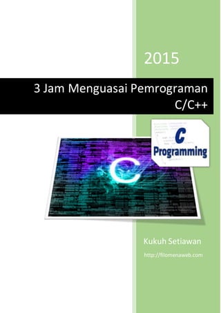 2015
Kukuh Setiawan
3 Jam Menguasai Pemrograman
C/C++
http://filomenaweb.com
 