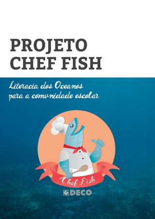 Literacia dos Oceanos
para a comunidade escolar
PROJETO
CHEF FISH
 