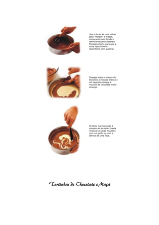 Use o dorso de uma colher
para "moldar" a massa,
começando pelo fundo e
terminando pelas laterais.
Pressione bem, para que a
torta fique firme e
desenfome sem quebrar.




Despeje sobre a massa de
biscoitos a mousse branca e
em seguida coloque a
mousse de chocolate meio-
amargo.




O efeito marmorizado é
simples de se obter: basta
misturar as duas mousses
com um garfo ou com a
lâmina de uma faca.
 
