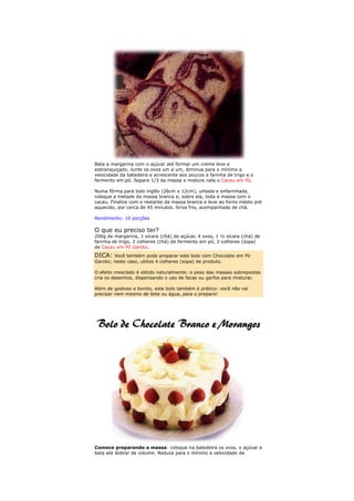 Bata a margarina com o açúcar até formar um creme leve e
esbranquiçado. Junte os ovos um a um, diminua para o mínimo a
velocidade da batedeira e acrescente aos poucos a farinha de trigo e o
fermento em pó. Separe 1/3 da massa e misture nela o Cacau em Pó.

Numa fôrma para bolo inglês (26cm x 12cm), untada e enfarinhada,
coloque a metade da massa branca e, sobre ela, toda a massa com o
cacau. Finalize com o restante da massa branca e leve ao forno médio pré
aquecido, por cerca de 45 minutos. Sirva frio, acompanhado de chá.

Rendimento: 10 porções

O que eu preciso ter?
200g de margarina, 1 xícara (chá) de açúcar, 4 ovos, 1 ½ xícara (chá) de
farinha de trigo, 2 colheres (chá) de fermento em pó, 2 colheres (sopa)
de Cacau em Pó Garoto.
DICA: Você também pode preparar este bolo com Chocolate em Pó
Garoto; neste caso, utilize 4 colheres (sopa) de produto.

O efeito mesclado é obtido naturalmente: o peso das massas sobrepostas
cria os desenhos, dispensando o uso de facas ou garfos para misturar.

Além de gostoso e bonito, este bolo também é prático: você não vai
precisar nem mesmo de leite ou água, para o preparo!




Comece preparando a massa: coloque na batedeira os ovos, o açúcar e
bata até dobrar de volume. Reduza para o mínimo a velocidade da
 