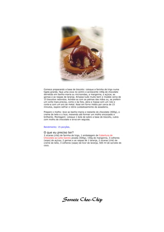 Comece preparando a base de biscoito: coloque a farinha de trigo numa
tigela grande, faça uma cova no centro e acrescente 100g de chocolate
derretido em banho-maria ou microondas, a margarina, o açúcar, as
gemas e as raspas de laranja. Amasse tudo muito bem e modele cerca de
15 biscoitos redondos. Achate-os com as palmas das mãos ou, se preferir
um corte mais preciso, como o da foto, abra a massa com um rolo e
corte-a com um aro de metal. Asse em forno médio por cerca de 15
minutos, espere esfriar e retire cuidadosamente da assadeira.

Prepare o molho: leve ao banho-maria o restante do chocolate (400g), o
creme de leite e o licor, mexendo até formar um molho encorpado e
brilhante. Montagem: coloque 1 bola de sobre a base de biscoito, cubra
com molho de chocolate e sirva em seguida.


Rendimento: 15 porções.

O que eu preciso ter?
3 xícaras (chá) de farinha de trigo, 1 embalagem de Cobertura de
Chocolate ao Leite Garoto picada (500g), 150g de margarina, 3 colheres
(sopa) de açúcar, 2 gemas e as raspas de 1 laranja, 2 xícaras (chá) de
creme de leite, 3 colheres (sopa) de licor de laranja, 500 ml de sorvete de
coco.
 