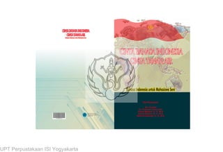 Tim Penyusun:
Drs. Purwito
Dr. Fortunata Tyasrinestu
Zulisih Maryani, S., S., M.A.
Umilia Rokhani, S., S., M.A.
Retno Purwandari, S., S., M.A.
978-602-6509-02-4
UPT Perpustakaan ISI Yogyakarta
 