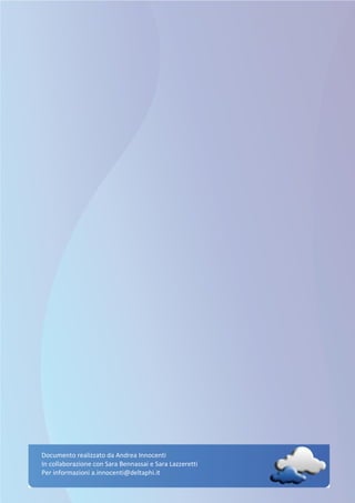 Documento realizzato da Andrea Innocenti
In collaborazione con Sara Bennassai e Sara Lazzeretti
Per informazioni a.innocenti@deltaphi.it
Documento realizzato da Andrea Innocenti
In collaborazione con Sara Bennassai e Sara Lazzeretti
Per informazioni a.innocenti@deltaphi.it
 