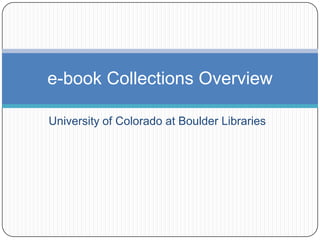 University of Colorado at Boulder Libraries e-book Collections Overview 