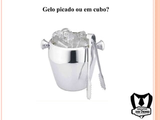 Gelo picado ou em cubo?
 