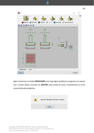 128
Copyright © 2018 GRUPO PROCAD - Todos os direitos reservados
Desenvolvido por Vinícius Cardoso Santos | Instagram: @viniciuscardoso.eng
www.viniciuscardosoeng.com.br | (31) 98782-8611
Agora clicaremos no botão VERIFICAÇÃO, caso haja algum problema o programa nos avisará
com a janela abaixo, clicando em ACEITAR nesta janela de aviso, visualizaremos os erros
encontrados pelo programa.
 