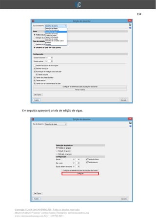 134
Copyright © 2018 GRUPO PROCAD - Todos os direitos reservados
Desenvolvido por Vinícius Cardoso Santos | Instagram: @viniciuscardoso.eng
www.viniciuscardosoeng.com.br | (31) 98782-8611
Em seguida aparecerá a tela de edição de vigas.
 