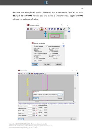 40
Copyright © 2018 GRUPO PROCAD - Todos os direitos reservados
Desenvolvido por Vinícius Cardoso Santos | Instagram: @viniciuscardoso.eng
www.viniciuscardosoeng.com.br | (31) 98782-8611
Para que esta operação seja precisa, deveremos ligar as capturas do CypeCAD, no botão
SELEÇÃO DE CAPTURAS indicado pela seta escura, e selecionaremos a opção EXTREMO
clicando em aceitar para finalizar.
 