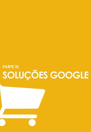 PARTE III

SOLUÇÕES GOOGLE




            43
 