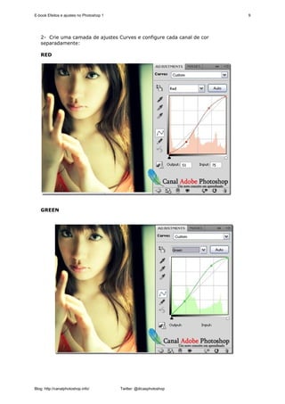E-book Efeitos e ajustes no Photoshop 1                                 9




   2- Crie uma camada de ajustes Curves e configure cada canal de cor
   separadamente:

   RED




   GREEN




Blog: http://canalphotoshop.info/         Twitter: @dicasphotoshop
 