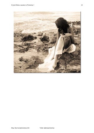 E-book Efeitos e ajustes no Photoshop 1                              23




Blog: http://canalphotoshop.info/         Twitter: @dicasphotoshop
 