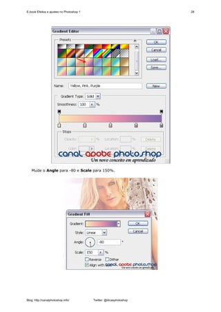 E-book Efeitos e ajustes no Photoshop 1                              28




   Mude o Angle para -80 e Scale para 150%.




Blog: http://canalphotoshop.info/         Twitter: @dicasphotoshop
 