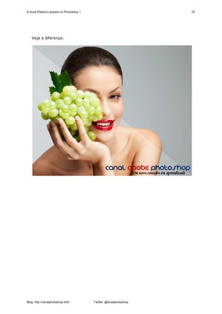 E-book Efeitos e ajustes no Photoshop 1                              57




   Veja a diferença:




Blog: http://canalphotoshop.info/         Twitter: @dicasphotoshop
 