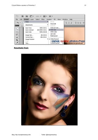 E-book Efeitos e ajustes no Photoshop 1                              61




   Resultado final:




Blog: http://canalphotoshop.info/         Twitter: @dicasphotoshop
 