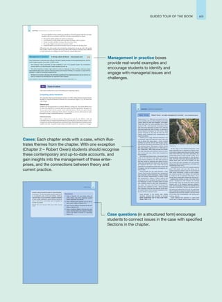 xiii
GUIDED TOUR OF THE BOOK
Management in practice boxes
provide real-world examples and
encourage students to identify and
engage with managerial issues and
challenges.
Case questions (in a structured form) encourage
students to connect issues in the case with specified
Sections in the chapter.
Cases: Each chapter ends with a case, which illus-
trates themes from the chapter. With one exception
(Chapter 2 – Robert Owen) students should recognise
these contemporary and up-to-date accounts, and
gain insights into the management of these enter-
prises, and the connections between theory and
current practice.
54 CHAPTER 3 ORGANISATION CULTURES AND CONTEXTS
become embedded as basic underlying assumptions. When the group holds these strongly,
members will act in accordance with them, and reject actions based on others:
z‘We need to satisfy customers to survive as a business’
z‘Our business is to help people with X problem live better with X problem’
z‘People can make mistakes, as long as they learn from them’
z‘We employ highly motivated and competent adults’
z‘Financial markets worry about the short-term: we are here for the long-term’
Difficulties arise when people with assumptions developed in one group work with people
from another. Staff in companies that merge with another business sometimes find it difficult
to work with their new colleagues because of historic cultural differences.
Franz Fehrenbach is chief executive of Bosch, Germany’s largest privately owned engineering group, and the
world’s largest supplier of car parts. In 2009 he said:
The company culture, especially our high credibility, is one of our greatest assets. Our competitors
cannot match us on that because it takes decades to build up.
The cultural traditions include a rigid control on costs, an emphasis on team thinking, employees being
responsible for their errors, cautious financial policies and long-term thinking. For example, to cope with the
recession in 2009 Mr Fehrenbach explained that:
We have to cut costs in all areas. We will reduce spending in the ongoing business, but we will not cut
back on research and development for important future projects.
Source: Adapted from Space to breathe amid the crisis (Daniel Schaefer), Financial Times, 2 March 2009, p. 16.
Management in practice A strong culture at Bosch www.bosch.com
This section outlines three ways of describing and comparing cultures.
Competing values framework
The competing values model developed by Quinn et al. (2003) reflects inherent tensions between
flexibility or control and between an internal or an external focus: Figure 2.1 (p. 30) shows four
cultural types.
Rational goal
Members see the organisation as a rational, efficiency-seeking unit. They define effectiveness
in terms of production or economic goals that satisfy external requirements. Managers cre-
ate structures to deal with the outside world. Leadership tends to be directive, goal-oriented
and functional. Key motivating factors include competition and the achievement of goals.
Examples are large, established businesses – mechanistic.
Internal process
Here members focus on internal matters. Their goal is to make the unit efficient, stable and
controlled. Tasks are repetitive and methods stress specialisation, rules and procedures. Lead-
ers tend to be cautious and spend time on technical issues. Motivating factors include security,
stability and order. Examples include utilities and public authorities – suspicious of change.
Types of culture
3.3
Robert Owen (1771–1856) was a successful manufac-
turer of textiles, who ran mills in England and at New
Lanark, about 24 miles from Glasgow, in Scotland.
David Dale built the cotton-spinning mills at New
Lanark in 1785 – which were then the largest in Scot-
land. Since they depended on water power, Dale had
built them below the Falls of Clyde – a well-known
tourist attraction throughout the 18th century. Many
people continued to visit both the Falls and New
Lanark, which combined both manufacturing and
social innovations.
Creating such a large industrial enterprise in the
countryside meant that Dale (and Owen after him)
had to attract and retain labour – which involved
building not just the mill but also houses, shops,
schools and churches for the workers. By 1793, the
mill employed about 1200 people, of whom almost
800 were children, aged from 6 to 17: 200 were un-
der 10 (McLaren, 1990). Dale provided the children
with food, education and clothing in return for work-
ing 12 hours each day: visitors were impressed by
these facilities.
One visitor was Robert Owen, who shared Dale’s
views on the benefits to both labour and owner of
good working conditions. By 1801 Dale wanted to
sell New Lanark to someone who shared his prin-
ciples and concluded that Owen (who had married
his daughter) was such a man. Owen had built a
reputation for management skills while running mills
in England, and did not approve of employing chil-
dren in them.
Having bought the very large business of New
Lanark, Owen quickly introduced new management
and production control techniques. These included
daily and weekly measurements of stocks, output
and productivity; a system of labour costing; and
measures of work-in-progress. He used a novel con-
trol technique: a small, four-sided piece of wood,
with a different colour on each side, hung beside ev-
ery worker. The colour set to the front indicated the
previous day’s standard of work – black indicating
bad. Everyone could see this measure of the work-
er’s performance, which overseers recorded to iden-
tify any trends in a person’s work:
Every process in the factory was closely
watched, checked and recorded to increase
labour productivity and to keep costs down.
(Royle, 1998, p. 13)
At this stage of the Industrial Revolution, most
adult employees had no experience of factory work,
or of living in a large community such as New Lanark.
Owen found that many ‘were idle, intemperate, dis-
honest [and] devoid of truth’ (quoted in Butt, 1971).
Evening patrols were introduced to stop drunken-
ness, and there were rules about keeping the resi-
dential areas clean and free of rubbish. He also
had ‘to deal with slack managers who had tolerated
widespread theft and embezzlement, immorality and
drunkenness’ (Butt, 1971).
During Owen’s time at the mill it usually employed
about 1500 people, and soon after taking over he
stopped employing children under 10. He introduced
other social innovations: a store at which employ-
ees could buy goods more cheaply than elsewhere
(a model for the Co-operative Movement), and a
school which looked after children from the age of 1
– enabling their mothers to work in the mills. Owen
actively managed the links between his business
and the wider world. On buying the mills he quickly
became part of the Glasgow business establish-
ment, and was closely involved in the activities of the
Chamber of Commerce. He took a prominent role in
the social and political life of the city. He used these
links in particular to argue the case for reforms in the
educational and economic systems, and was critical
of the effect that industrialisation was having upon
working-class life.
Owen believed that education in useful skills
would help to release working-class children from
Case study Robert Owen – an early management innovator www.newlanark.org.uk
CHAPTER 2 THEORIES OF MANAGEMENT
46
Reproduced with kind permission of New Lanark Trust. – www
.newlanark.org.
poverty. and promoted the case for wider education-
al provision. He also developed several experiments
in co-operation and community building, believing
that the basis of his successful capitalist enterprise
at New Lanark (education, good working conditions
and a harmonious community) could be applied to
society as a whole.
Sources: Butt (1971); McLaren (1990); Royle (1998); Donachie
(2000).
Questions
1 Refer to Section 2.2, and make notes on
which theory may have (implicitly) guided
Owen’s approach to business.
2 What ‘rational goal’ practices did he use at
New Lanark? (Refer to Section 2.4.)
3 What ‘human relations’ practices did he use?
(Refer to Section 2.6.)
4 Draw a systems diagram showing the main
inputs, transformation and outputs of Robert
Owen’s mill. (Refer to Section 2.7, especially
Figure 2.3.)
CASE STUDY 47
 