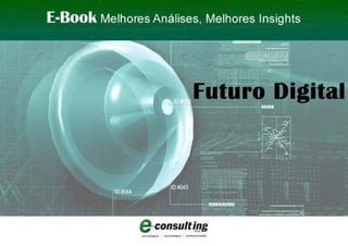 E-Book Futuro Digital E-Consulting Corp. 2011 | Conteúdo 1
 