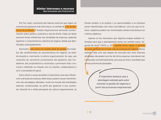 12
É imperativo destacar que a
abordagem adotada pelo autor
consiste na gestão de negócios a
partir dos processos empresariais.
Alinhar interesses e recursos
dos humanos aos financeiros
Por fim, estar consciente dos fatores externos que fogem ao
controle dos gestores é de vital relevo, no sentido de criar as bar-
reiras de proteção. A Gestão Organizacional demanda conheci-
mentos sobre política, economia e até de direito. Cada um deles
exercem fortes influências nas atividades da empresa, podendo
significar o crescimento ou o declínio do negócio, desde que iden-
tificados antecipadamente.
Outrossim, não existe um modelo ideal de gestão. Os mode-
los são condicionados às características do negócio, do setor
de atuação e, mormente, à cultura organizacional. Ou seja, aos
conjuntos de caracteres provenientes dos gestores, dos fun-
dadores, dos proprietários e acionistas e permeiam toda a es-
trutura refletindo na relação com os clientes, colaboradores e
com a sociedade em geral.
Estar atento a essas questões é importante, pois eles influen-
ciam a direção da empresa.Além disso, podem causar interferên-
cias nas estratégias adotadas, muito em função das estratégias
estarem condicionadas ao perfil dos gestores e dos acionis-
tas. Quando há a nítida percepção da cultura organizacional, os
limites tendem a se ampliar e as oportunidades e as ameaças
serem identificadas com mais clarividência, uma vez que os fa-
tores subjetivos podem ser minimizados, dando mais ênfase nos
critérios objetivos.
Apenas se faz necessário que algumas etapas estejam co-
limadas para que o planejamento tenha um sentido maior. Se-
gundo De Sordi (2018, p. 33) a gestão eficaz requer a atenção
de todas as fases do ciclo de vida do processo de negócio. Nesse
sentido, cada uma das etapas de execução das mais diversas
atividades não podem ocorrer de forma esparsa, mas devem ser
conduzidas concatenadamente, para que ao final o resultado seja
o mais próximo do planejado.
 