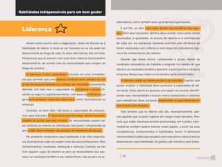 26
Habilidades indispensáveis para um bom gestor
Liderança
Assim como ocorre com a negociação, muito se discute se a
habilidade de liderar é inata ao ser humano ou se ela pode ser
desenvolvida ao longo da vida. As duas alternativas são corretas.
Há pessoas que já nascem com esse dom, todavia outras podem
desenvolvê-lo, de acordo com as necessidades que surgem ao
longo da carreira.
A liderança é uma capacidade. Consiste em uma competên-
cia que permite que uma pessoa conduza outra pessoa ou um
grupo de pessoas levando-os a atingir um resultado previamente
definido. Um líder tem a capacidade de influenciar o grupo, fa-
zendo-os segui-lo espontaneamente, com base na confiança que
gera sem qualquer estímulos adicionais, como recompensas ou
ameaças.
Contudo, ao bom líder não basta a capacidade de entusias-
mar seus liderados. É necessário que ele esteja atento às neces-
sidades do grupo que está a frente. As necessidades podem ser
as coletivas ou mesmo as individuais. Isto posto, compreende-se
que o líder deve conhecer seu grupo e os membros da equipe.
No ambiente corporativo essa habilidade é de vital importân-
cia.As empresas cada vez exigem mais de seus profissionais: Mais
conhecimentos, resultados, dedicação e esforços. Contudo, se não
tiver alguém capaz de atentar-se para as necessidades das pes-
soas, os resultados tendem a ser catastróficos, não só para os co-
laboradores, como também para as próprias organizações.
E por fim, ao líder cabe estar atento aos membros das equi-
pes. Além dos resultados obtidos, deve avaliar como estão sendo
alcançados, a qualidade, os prazos de retorno e a contribuição
de cada um. As cobranças somente ocorrem com eficiência se
forem realizadas com critérios e com base em indicadores lógi-
cos e do conhecimento do coletivo.
Quando age dessa forma, conhecendo o grupo, dando as
condições necessárias de trabalho e exigindo na medida do que
oferece,osresultadostendemaaparecerequemganhaéaprópria
empresa. Nesse caso, todos os envolvidos serão beneficiados.
A liderança pode ser desenvolvida e aprimorada. O gestor que
quiser ampliar a habilidade deve aumentar a capacidade de ob-
servação. Estar atento às pessoas com quem se convive, identifi-
cando suas necessidades e buscar meios condizentes e realistas
para atendê-las. Deve, portanto, desenvolver a capacidade de co-
municação e ter empatia.
Vale lembrar que os líderes não são, necessariamente, ape-
nas aqueles que ocupam lugares em cargos mais elevados. Pes-
soas que estão hierarquicamente posicionadas em funções inter-
mediárias também podem exercer esses papéis, a partir da suas
competências, conhecimentos e habilidades. Assim, é altamente
recomendávelatodosqueestudemcommaisafincosobreotemae
desenvolvam essa habilidade. Os ganhos são inúmeros para todos.
 