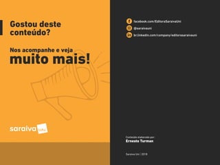 32
Gostou deste
conteúdo?
Nos acompanhe e veja
muito mais!
facebook.com/EditoraSaraivaUni
@saraivauni
br.linkedin.com/company/editorasaraivauni
Saraiva Uni | 2018
Conteúdo elaborado por:
Ernesto Turman
 
