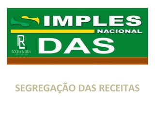 PGDAS - D
SEGREGAÇÃO DAS RECEITAS
 