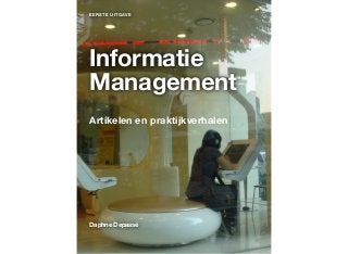 EERSTE UITGAVE 
Informatie 
Management 
Artikelen en praktijkverhalen 
Daphne Depassé 
 
