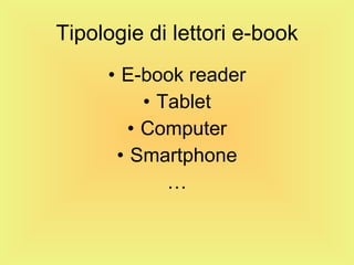 Tipologie di lettori e-book E-book reader Tablet Computer Smartphone … 