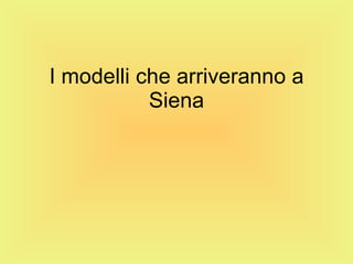 I modelli che arriveranno a Siena 