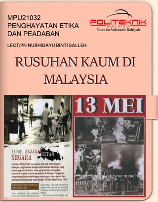 Table of Contents
01
02
03
04
05
06
07
08
RUSUHAN KAUM DI
MALAYSIA
You can add your name here.
MPU21032
PENGHAYATAN ETIKA
DAN PEADABAN
LECT:PN NURHIDAYU BINTI SALLEH
 