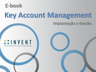 E-book
Key Account Management
Implantação e Gestão
 