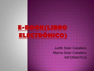 Judith Soler Caballero
Marina Soler Caballero
       INFORMATICA
 
