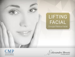 LIFTING
FACIAL
Cirurgia Plástica Facial
 