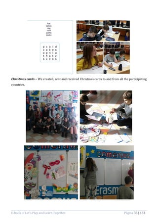 E-book of Let’s Play and Learn Together Página 33 | 133
Christmas cards – We created, sent and received Christmas cards to and from all the participating
countries.
 
