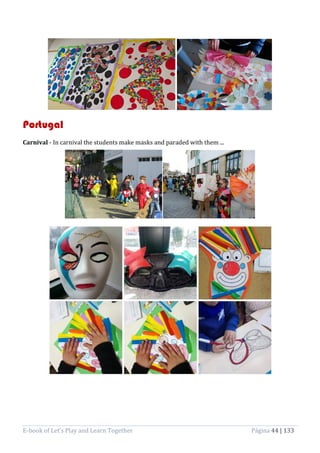 E-book of Let’s Play and Learn Together Página 44 | 133
Portugal
Carnival - In carnival the students make masks and paraded with them ...
 