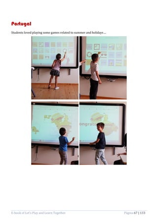 E-book of Let’s Play and Learn Together Página 67 | 133
Portugal
Students loved playing some games related to summer and holidays ...
 