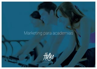 Marketing para academias
www.holusmarketing.com.br
 