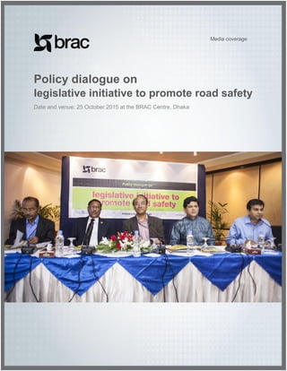 Policy dialogue on
legislative initiative to promote road safety
Date and venue: 25 October 2015 at the BRAC Centre, Dhaka
Media coverage
 