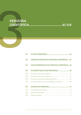 Metodologia do Trabalho Científico 42
CAPA
SUMÁRIO PRINCIPAL
VOLTAR AVANÇAR
SUMÁRIO CAPÍTULO
3
33 PESQUISA
CIENTÍFICA
3.1 ...