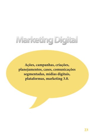 Ações, campanhas, criações,
planejamentos, cases, comunicações
   segmentadas, mídias digitais,
    plataformas, marketing 3.0.




                                     23
 