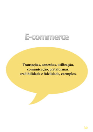 Transações, conexões, utilização,
     comunicação, plataformas,
credibilidade e fidelidade, exemplos.




                                        30
 