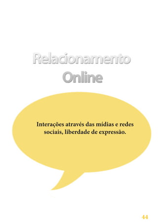 Interações através das mídias e redes
   sociais, liberdade de expressão.




                                        44
 