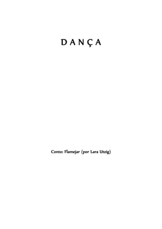 DANÇA

Conto: Flamejar (por Lara Utzig)

 