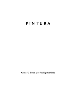 PINTURA

Conto: O pintor (por Rodrigo Ferreira)

 