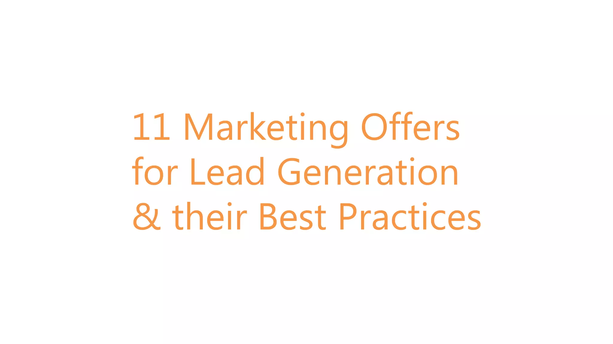 11 Marketing Offers
for Lead Generation
& their Best Practices
 