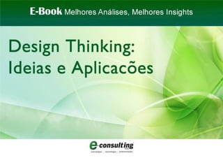 E-Book Design Thinking: Ideias e Aplicacões E-Consulting Corp. 2012 | Sumário 1
 