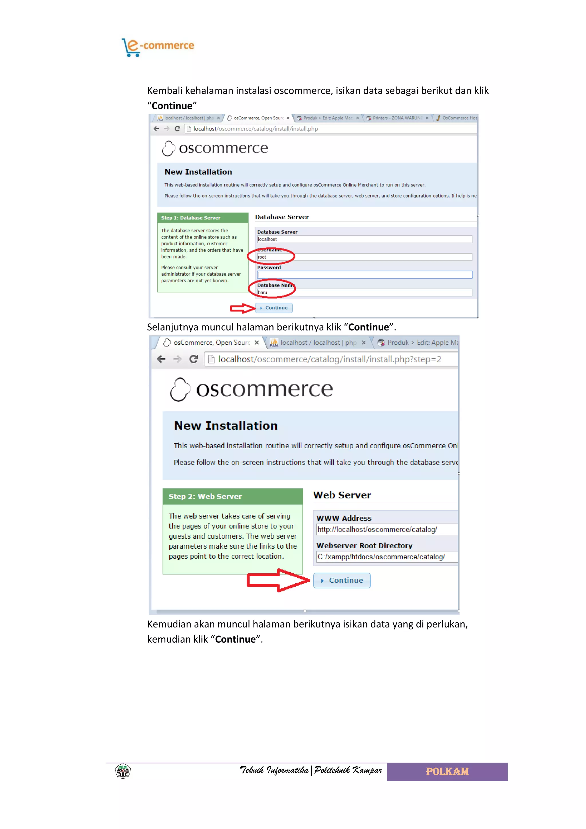 Teknik Informatika|Politeknik Kampar POLKAM
Kembali kehalaman instalasi oscommerce, isikan data sebagai berikut dan klik
“Continue”
Selanjutnya muncul halaman berikutnya klik “Continue”.
Kemudian akan muncul halaman berikutnya isikan data yang di perlukan,
kemudian klik “Continue”.
 