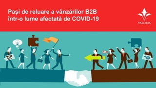 Pași de reluare a vânzărilor B2B
într-o lume afectată de COVID-19
 